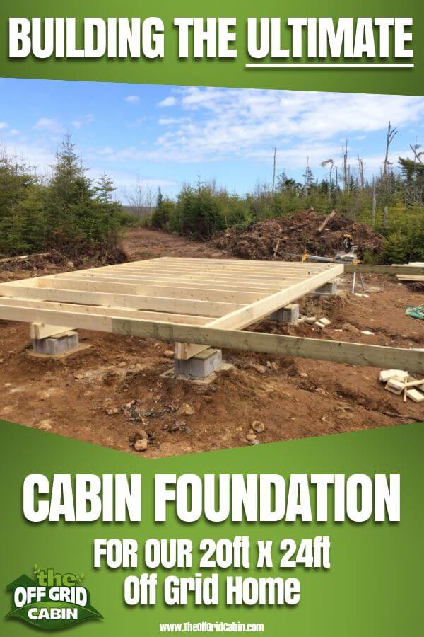 How To Build A Rock Solid Low Cost Off Grid Cabin Foundation