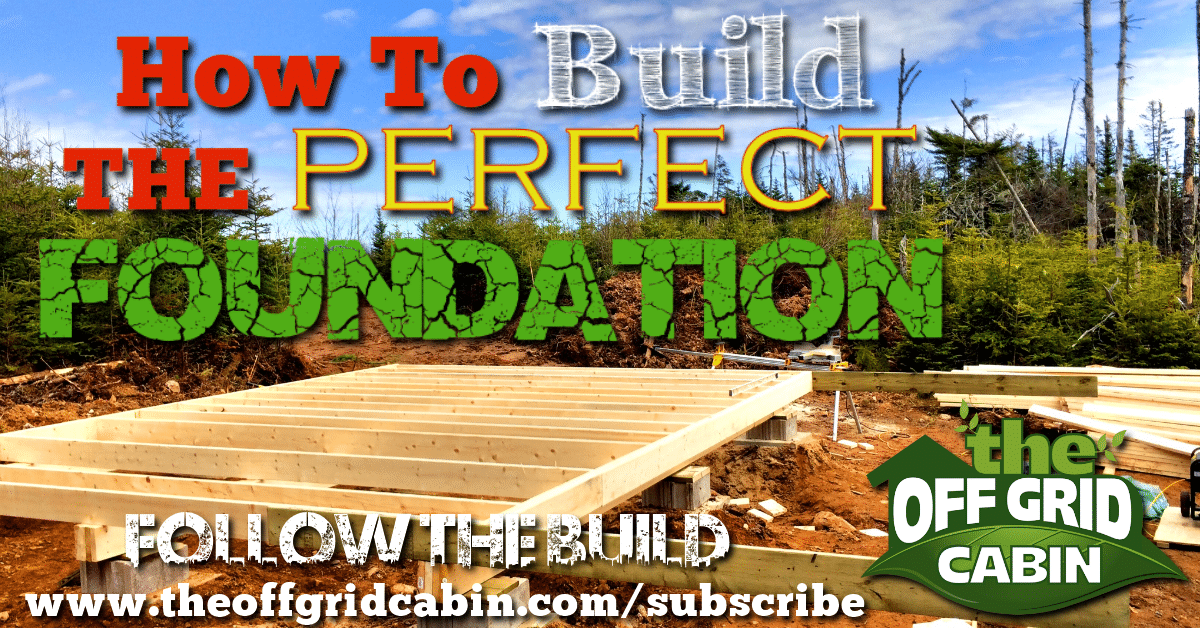 How To Build A Rock Solid Low Cost Off Grid Cabin Foundation