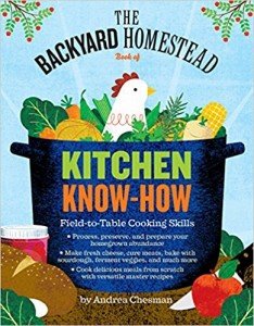 The Backyard Homestead Book of Kitchen Know-How Field-to-Table Cooking Skills Book 1