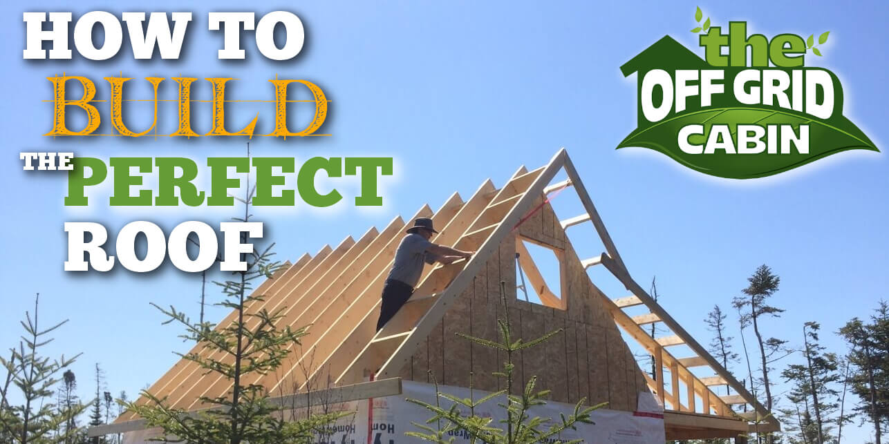 Building The Perfect Rafter For Your Off Grid Cabin or Tiny home