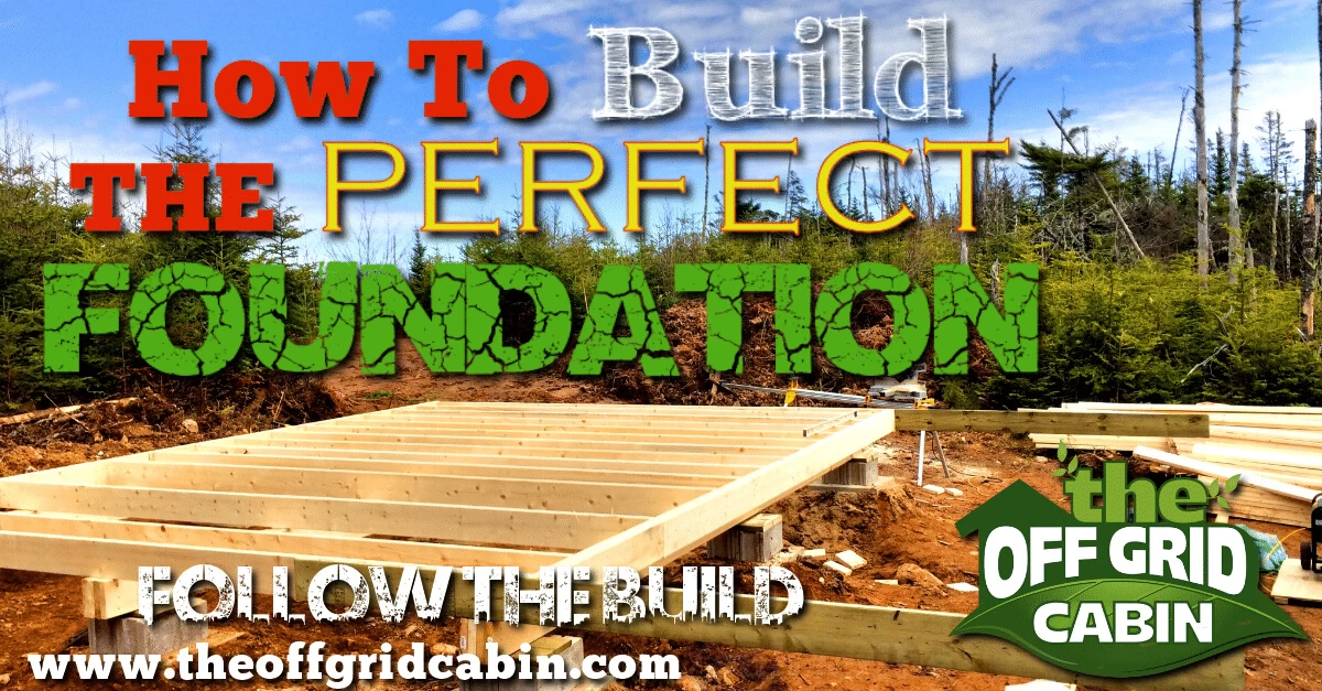 How-To-Build-The-Perfect-Off-Grid-Cabin-Foundation 1