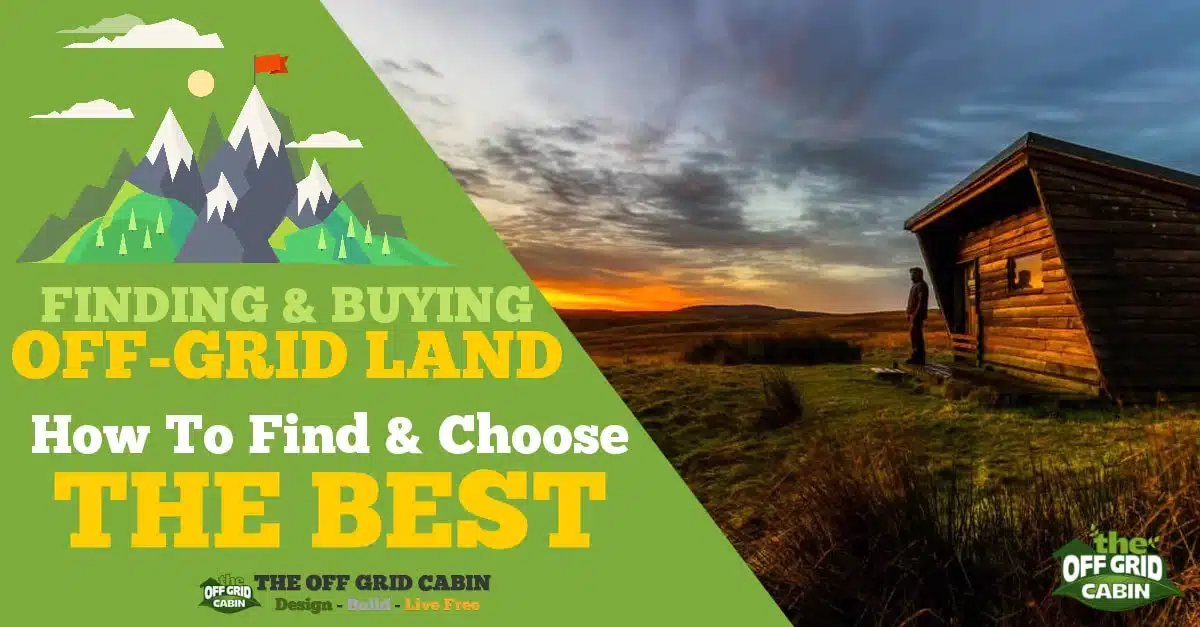 3 Steps to Find and Choose the Best Location and Land for Living Off-Grid Featured