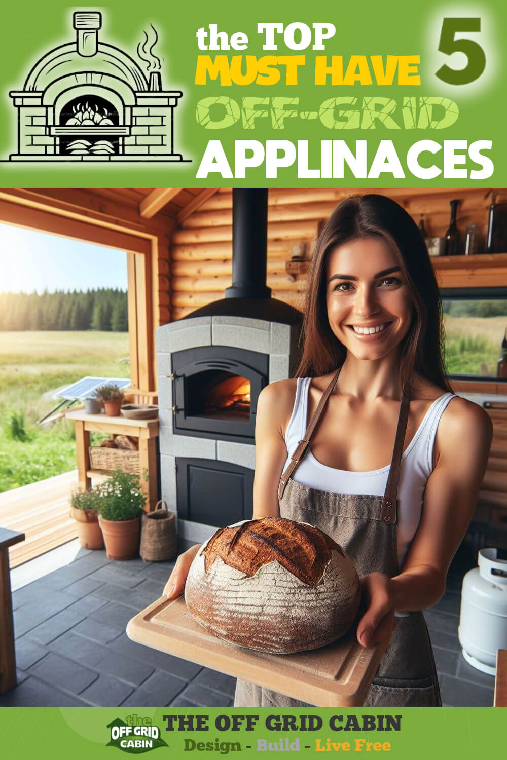 Image of smiling woman holding a freshly baked bread from an off grid oven with the title the top 5 must have off grid appliances